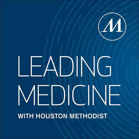 Leading Medicine With Houston Methodist