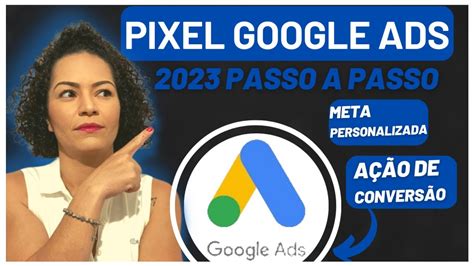 ATUALIZADO COMO INSTALAR PIXEL GOOGLE ADS 2023 PIXEL GOOGLE ADS AÇÃO