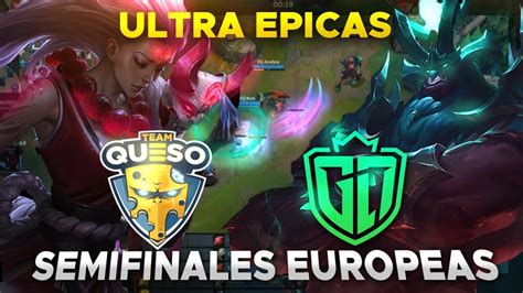 TEAM QUESO VS GAME LORD SEMIFINALES EUROPEAS HISTORICAS ULTRA EPICAS