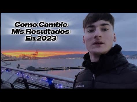 Así Cambié Mis Resultados En 2023 YouTube