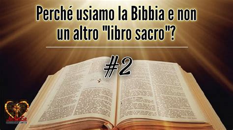 Perch Usiamo La Bibbia E Non Un Altro Libro Sacro Youtube