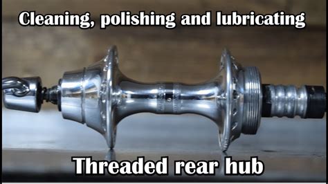 Cleaning Polishing And Greasing Threaded Rear Hub YouTube