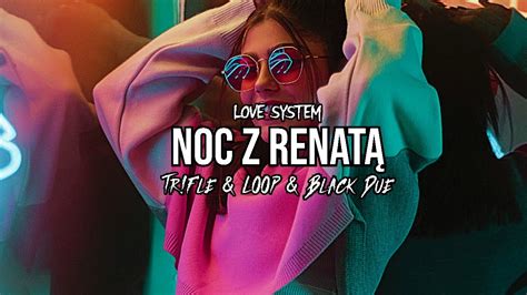 Teledysk Love System Noc z Renatą Tr Fle LOOP Black Due REMIX