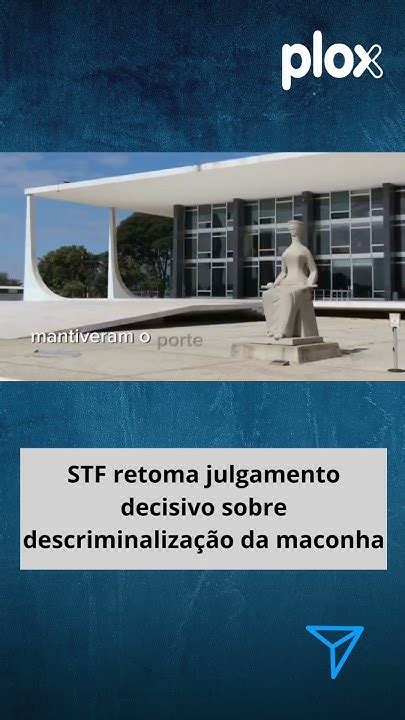 Stf Retoma Julgamento Decisivo Sobre Descriminalização Da Maconha Youtube