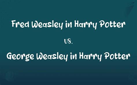 Fred Weasley In Harry Potter Vs George Weasley In Harry Potter Whats