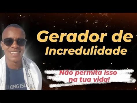 Fuja Do Gerador De Incredulidade Deus Quer Te Usar Youtube