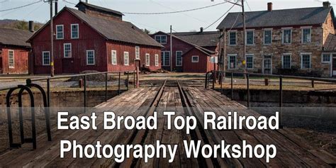 East Broad Top Railroad Photography Workshop Uncoveringpa