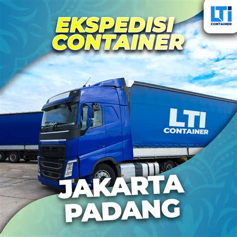 Ekspedisi Container Jakarta Padang Ft Dan Ft Murah Lti Container