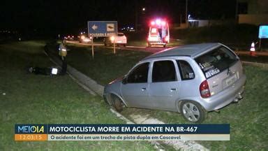 Meio Dia Paraná Cascavel Motociclista morre em acidente na BR 467