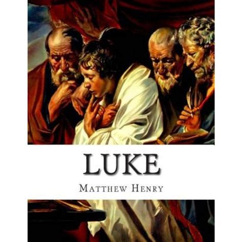 Luke An Exposition With Practical Observations Of The Gospel According