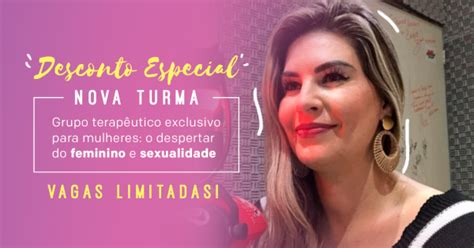 Grupo Terapêutico Para Mulheres O Despertar Do Feminino E A