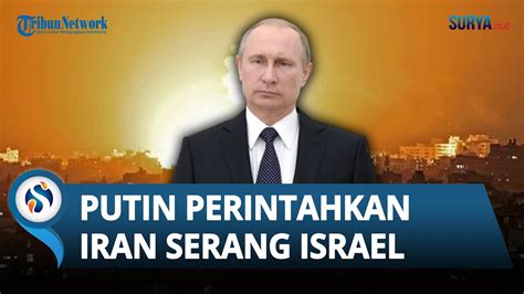 Perintahkan Iran Serang Israel Seusai Rusia Kirim Senjata Putin Tapi