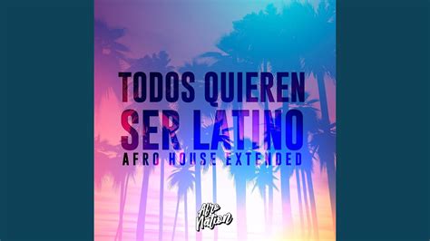 Todos Quieren Ser Latino Afro House Extended Youtube Music