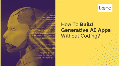 How To Build Generative Ai Apps Without Coding Txend