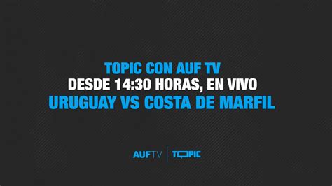 AMISTOSO INTERNACIONAL URUGUAY VS COSTA DE MARFIL AUF X TOPIC