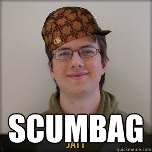 SCUMBAG Misc Quickmeme