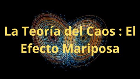 La Teoría Del Caos El Efecto Mariposa Youtube