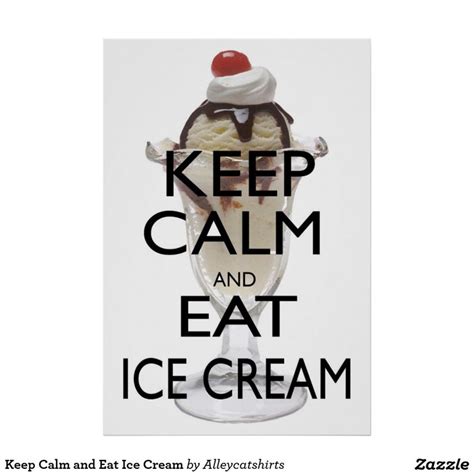 Keep Calm And Eat Ice Cream Poster Zazzle Ice Cream Poster Ice