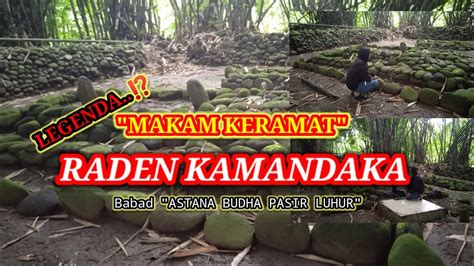 Legenda Makam Keramat Raden Kamandaka Astana Budha Kerajaan Pasir