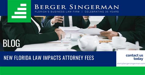 New Florida Law Impacts Attorney Fees Attorneys Berger Singerman Llp