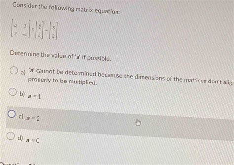 Solved Consider The Following Matrix Equation Determine The Value Of