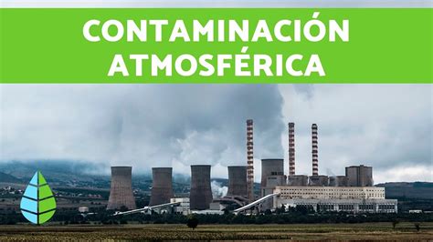 ContaminaciÓn AtmosfÉrica Contaminación Ambiental Youtube