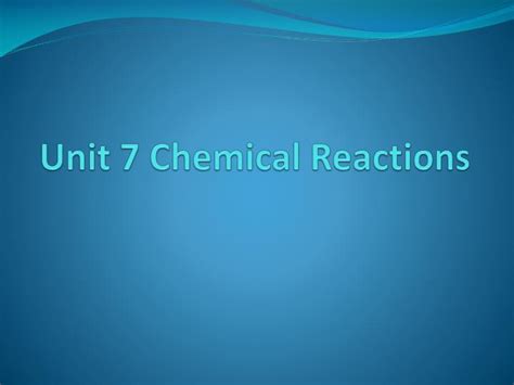 Ppt Unit 7 Chemical Reactions Powerpoint Presentation Free Download Id3558812