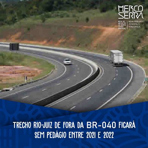 Trecho Rio Juiz De Fora Da Br 040 Ficará Sem Pedágio Entre 2021 E 2022