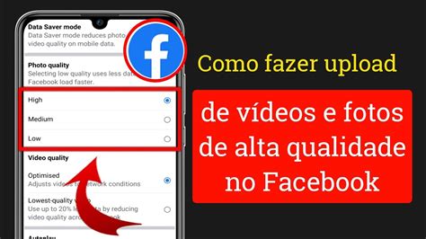 Como fazer upload de vídeos e fotos de alta qualidade no Facebook sem