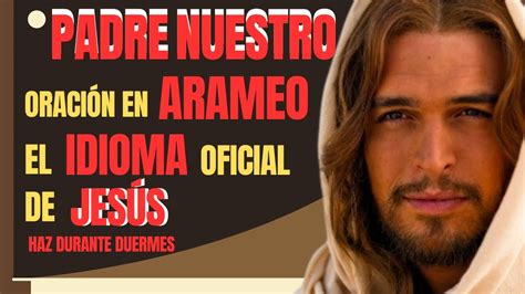 Oración En Arameo El Idioma Oficial De JesÚs El Padre Nuestro Youtube