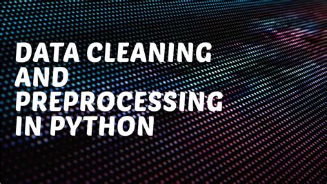 Data Cleaning And Preprocessing In Python Best Practices