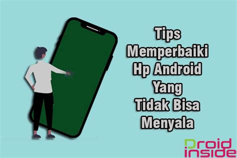 Tips Memperbaiki Hp Android Yang Tidak Bisa Menyala