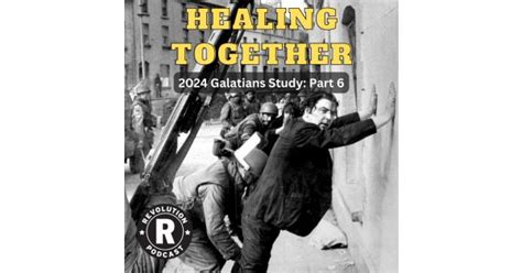 Healing Together 2024 Galatians Series Part 6 Revolution Church Acast