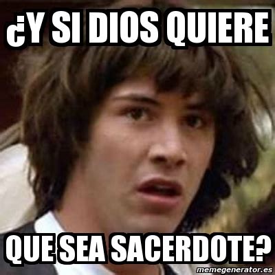 Meme Keanu Reeves ÂY SI DIOS QUIERE QUE SEA SACERDOTE 3404686