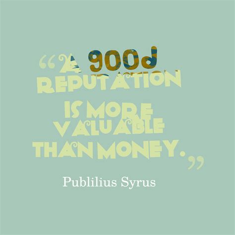 A Good Reputation Is More Valuable Than Money Picture Quotes