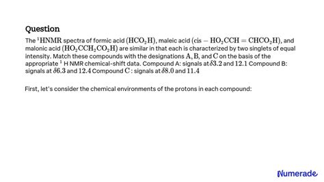 Solvedthe 1 H Nmr Spectra Of Formic Acid Hco2 H Maleic Acid Cis Ho2 Cchchco2 H And