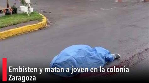 Embisten Y Matan A Joven En La Colonia Zaragoza YouTube