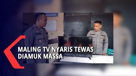 Maling Tv Seorang Pria Nyaris Tewas Dihakimi Massa Youtube