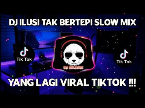 Dj Ilusi Tak Bertepi Tak Pernah Lepas Kau Dalam Ingatanku Viral