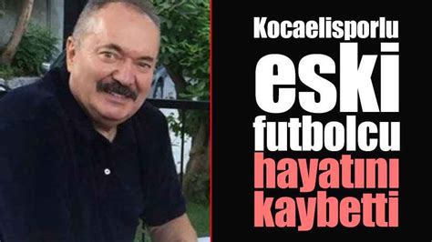 Kocaelisporlu eski futbolcu hayatını kaybetti En Kocaeli