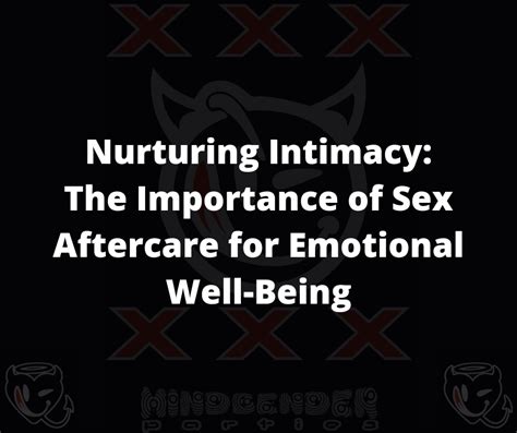 Nurturing Intimacy The Importance Of Sex Aftercare For Emotional Well