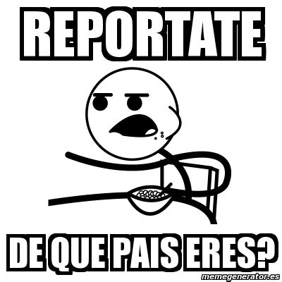 Meme Cereal Guy Reportate De Que Pais Eres 2089087