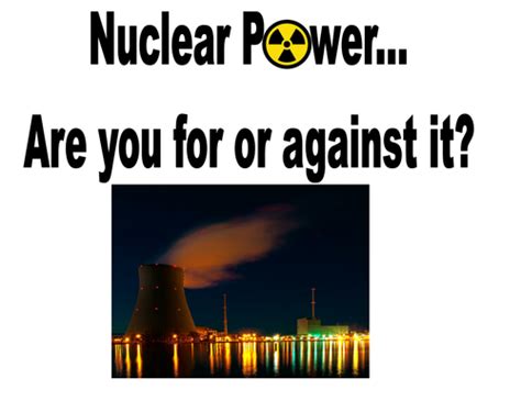 Pros And Cons Of Nuclear Power Teaching Resources