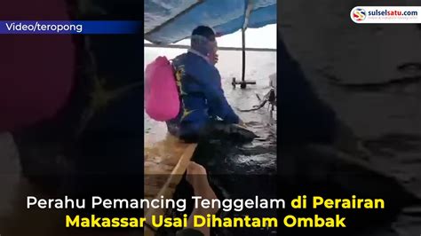 Perahu Pemancing Tenggelam Di Perairan Makassar Usai Dihantam Ombak