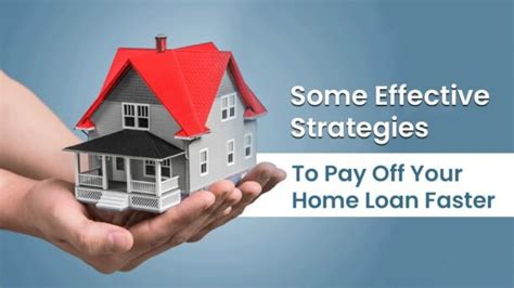 Some Effective Strategies To Pay Off Your Home Loan Faster