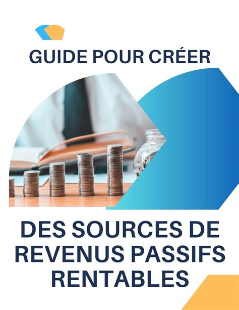 Guide Pour Créer Des Sources De Revenus Passifs Rentables Comment