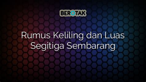 √ Rumus Keliling dan Luas Segitiga Sembarang