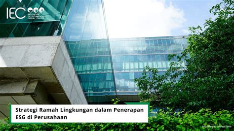 Strategi Ramah Lingkungan Dalam Penerapan Esg Di Perusahaan Indonesia