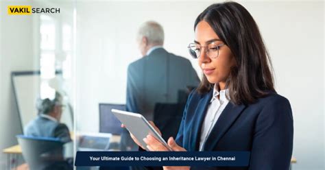 Your Ultimate Guide To Choosing An Inheritance Lawyer In Chennai