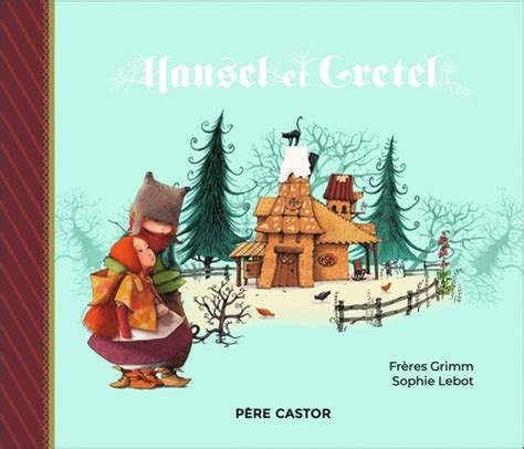 Hansel Et Gretel Jakob Et Wilhelm Grimm Livres Furet Du Nord